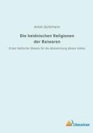 Die heidnischen Religionen der Baiwaren di Anton Quitzmann edito da Literaricon Verlag