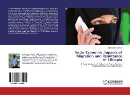 Socio-Economic Impacts of Migration and Remittance in Ethiopia di Hailemariam Zewdie edito da LAP LAMBERT Academic Publishing