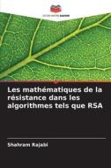 Les mathématiques de la résistance dans les algorithmes tels que RSA di Shahram Rajabi edito da Editions Notre Savoir