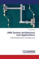 ARM System Architecture and Applications di S. Sumathi edito da LAP LAMBERT Academic Publishing