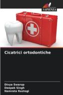 Cicatrici ortodontiche di Divya Swarup, Deepak Singh, Namrata Rastogi edito da Edizioni Sapienza