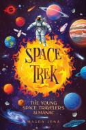Space Trek The Young Space Traveler's Almanac di Mark Kj, Magda Lena edito da Mark.K.J