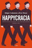 Happycracia: Cómo la ciencia y la industria de la felicidad controlan nuestras vidas edito da Ediciones Paidós Ibérica