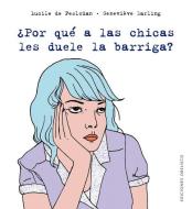 Por Que a Las Chicas Les Duele La Barriga? di Lucile de Peslouan edito da OBELISCO PUB INC