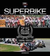 Superbike 25 Exciting Years - The Official Book di Claudio Porrozzi, Fabrizio Porrozzi edito da GIORGIO NADA EDITORE
