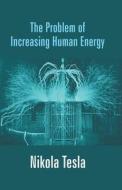 The Problem of Increasing Human Energy di Nikola Tesla edito da Gyan Books