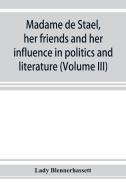 Madame de Stae¨l, her friends and her influence in politics and literature (Volume III) di Lady Blennerhassett edito da Alpha Editions