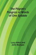 The Pilgrim's Progress in Words of One Syllable di Lucy Aikin Bunyan edito da Alpha Editions