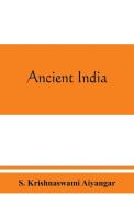 Ancient India di S Krishnaswami Aiyangar edito da Alpha Edition