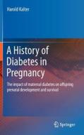 A History of Diabetes in Pregnancy di Harold Kalter edito da Springer-Verlag GmbH