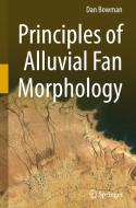 Principles of Alluvial Fan Morphology di Dan Bowman edito da Springer-Verlag GmbH