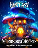 Fantasy Mushroom Houses Coloring Book for Adults di Regina Peay edito da Blurb