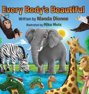 Every Body's Beautiful di Wanda Dionne edito da Anchor Books