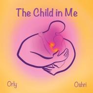 The Child in Me di Oshri Hakak, Orly Altaras edito da Storyfire Ltd