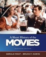 A Short History of the Movies di Gerald Mast, Bruce F. Kawin edito da Pearson Education (US)