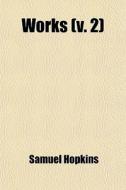 Works (volume 2); With A Memoir Of His Life And Character di Samuel Hopkins edito da General Books Llc
