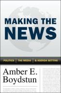 Making the News di Amber E. Boydstun edito da The University of Chicago Press