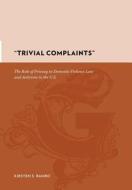 Trivial Complaints - Role of Privacy in Domestic Violence Law and Activism in the U.S. di Kirsten S. Rambo edito da Columbia University Press