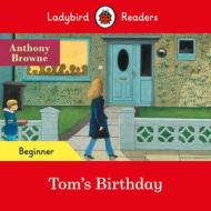 Tom's Birthday - Ladybird Readers Beginner Level di Anthony Browne edito da Penguin Random House Children's Uk