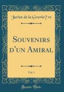 Souvenirs D'Un Amiral, Vol. 1 (Classic Reprint) di Jurien De La Graviere edito da Forgotten Books