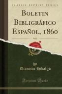 Boletin Bibligrfico Espaol, 1860, Vol. 1 (Classic Reprint) di Dionisio Hidalgo edito da Forgotten Books
