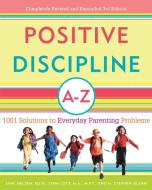 Positive Discipline A-Z: 1001 Solutions to Everyday Parenting Problems di Jane Nelsen, Lynn Lott, H. Stephen Glenn edito da THREE RIVERS PR