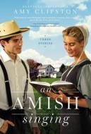 An Amish Singing di Amy Clipston edito da Zondervan