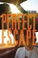 Perfect Escape di Jennifer Brown edito da LITTLE BROWN & CO