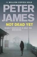 Not Dead Yet di Peter James edito da Pan Macmillan