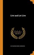 Live And Let Live di Catharine Maria Sedgwick edito da Franklin Classics Trade Press