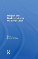 Religion And Modernization In The Soviet Union di Dennis J. Dunn edito da Taylor & Francis Ltd