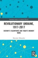 Revolutionary Ukraine, 1917-2017 di Myroslav Shkandrij edito da Taylor & Francis Ltd