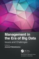 Management In The Era Of Big Data di Joanna Paliszkiewicz edito da Taylor & Francis Ltd