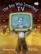 The Boy Who Invented TV di Kathleen Krull edito da Random House USA Inc