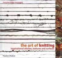 The Art of Knitting di Francoise Tellier-Loumagne edito da Thames & Hudson Ltd