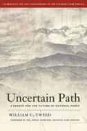 Uncertain Path - A Search for the Future of National Parks di William C. Tweed edito da University of California Press