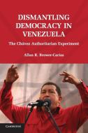 Dismantling Democracy in Venezuela di Allan R. Brewer-Carías edito da Cambridge University Press