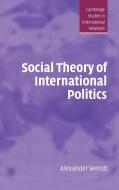 Social Theory of International Politics di Alexander Wendt, Wendt Alexander edito da Cambridge University Press