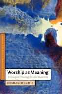 Worship as Meaning di Graham Hughes, Hughes Graham edito da Cambridge University Press
