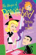 The Magic of Bewitched Trivia and More di Gina Meyers edito da AUTHORHOUSE