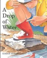 A Drop of Water di Gordon Morrison edito da Walter Lorraine Books