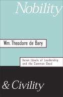 Nobility and Civility di William Theodore De Bary edito da Harvard University Press