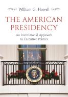 The American Presidency di William G. Howell edito da Princeton University Press