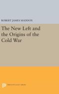 The New Left and the Origins of the Cold War di Robert James Maddox edito da Princeton University Press