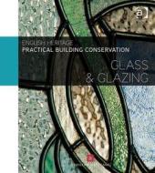 Practical Building Conservation: Glass and Glazing di Historic England edito da Taylor & Francis Ltd