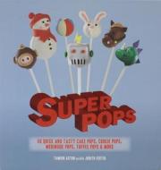 Super Pops: Cake Pops, Cookie Pops, Meringue Pops, Toffee Pops, and More di Georgie Besterman, Tamsin Aston, Judith Fertig edito da Barron's Educational Series
