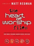 The Heart of Worship Files di Matt Redman edito da Baker Publishing Group