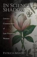In Science's Shadow: Literary Constructions of Late Victorian Women di Patricia Murphy edito da University of Missouri Press