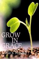 Grow in Grace di Sinclair B. Ferguson, S. B. Ferguson edito da BANNER OF TRUTH