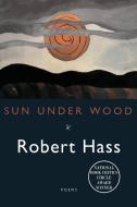Sun Under Wood di Robert Hass edito da ECCO PR